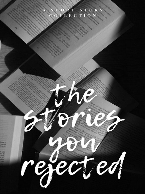 Title details for The Stories You Rejected by anonymous - Available